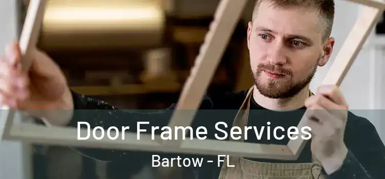 Door Frame Services Bartow - FL