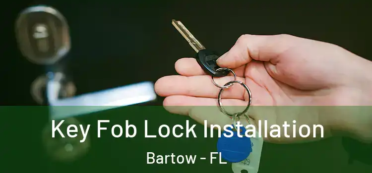 Key Fob Lock Installation Bartow - FL