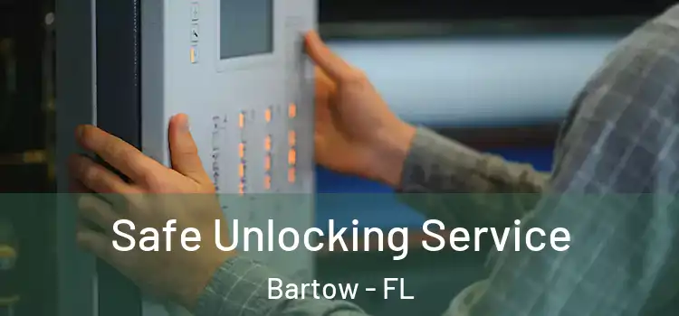 Safe Unlocking Service Bartow - FL